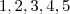1, 2, 3, 4, 5 1, 2, 3, 4, 5