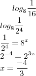 {log}_{8}\frac{1}{16}\\
{log}_{8}\frac{1}{2^4}\\
\frac{1}{2^4}=8^x\\
2^{-4}=2^{3x}\\
x=\frac{-4}{3}\\