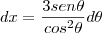 dx=\frac{3sen\theta}{cos^2\theta}d\theta
