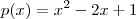 p(x) = x^2 -2x +1