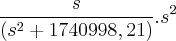 \frac{s}{({s}^{2}+1740998,21)}.{s}^{2} \frac{s}{({s}^{2}+1740998,21)}.{s}^{2}