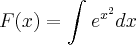 F(x) = \int_{}^{} {e}^{{x}^{2}} dx F(x) = \int_{}^{} {e}^{{x}^{2}} dx