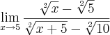 \lim_{x\rightarrow5}\frac{\sqrt[2]{x}-\sqrt[2]{5}}{\sqrt[2]{x+5}-\sqrt[2]{10}}