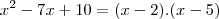 x^2-7x+10=(x-2).(x-5)