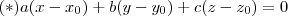 (*) a(x-x_0) + b(y-y_0) + c(z-z_0) = 0 (*) a(x-x_0) + b(y-y_0) + c(z-z_0) = 0