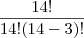 \frac{14!}{14!(14 - 3)!} \frac{14!}{14!(14 - 3)!}
