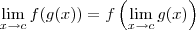 \lim_{x\to c}{f(g(x))} = f\left(\lim_{x\to c}{g(x)}\right)