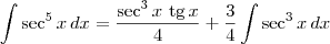\int \sec^5 x\,dx = \frac{\sec^{3}x\textrm{ tg}\,x}{4} + \frac{3}{4}\int \sec^{3} x\, dx \int \sec^5 x\,dx = \frac{\sec^{3}x\textrm{ tg}\,x}{4} + \frac{3}{4}\int \sec^{3} x\, dx