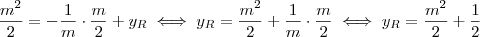 \frac{m^2}{2} = - \frac{1}{m} \cdot \frac{m}{2} + y_R \iff y_R = \frac{m^2}{2} + \frac{1}{m} \cdot \frac{m}{2} \iff y_R = \frac{m^2}{2} + \frac{1}{2} \frac{m^2}{2} = - \frac{1}{m} \cdot \frac{m}{2} + y_R \iff y_R = \frac{m^2}{2} + \frac{1}{m} \cdot \frac{m}{2} \iff y_R = \frac{m^2}{2} + \frac{1}{2}