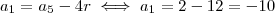 a_{1} = a_{5} - 4r \iff a_{1} = 2 -12 = -10 a_{1} = a_{5} - 4r \iff a_{1} = 2 -12 = -10