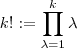 k! :=\prod_{\lambda = 1}^{k} \lambda k! :=\prod_{\lambda = 1}^{k} \lambda
