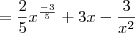 = \frac{2}{5} x^{\frac{-3}{5}} + 3x - \frac{3}{x^2} = \frac{2}{5} x^{\frac{-3}{5}} + 3x - \frac{3}{x^2}