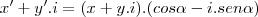 x'+y'.i=(x+y.i).(cos\alpha -i.sen\alpha )