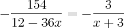 -\frac{154}{12-36x}=-\frac{3}{x+3}}