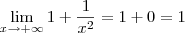 \lim_{x \to + \infty }1+\frac{1}{x^2}=1+0=1 \lim_{x \to + \infty }1+\frac{1}{x^2}=1+0=1