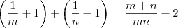 \left(\frac{1}{m}+1\right) + \left(\frac{1}{n}+1\right) = \frac{m+n}{mn} + 2 \left(\frac{1}{m}+1\right) + \left(\frac{1}{n}+1\right) = \frac{m+n}{mn} + 2