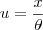 u =\frac{x}{\theta} u =\frac{x}{\theta}