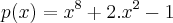 p(x)={x}^{8}+2.{x}^{2}-1