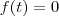 f(t)=0 f(t)=0