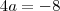 4a=-8 4a=-8