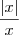 \frac{|x|}{x}