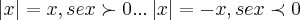 \left|x \right|=x,se x\succ 0...\left|x \right|=-x,se x\prec 0 \left|x \right|=x,se x\succ 0...\left|x \right|=-x,se x\prec 0