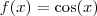 f(x) = \cos (x)