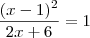\frac{(x-1)^2 }{2x + 6 } = 1 \frac{(x-1)^2 }{2x + 6 } = 1