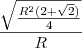 \frac{\sqrt{\frac{R^2(2+\sqrt2)}{4}}}{R} \frac{\sqrt{\frac{R^2(2+\sqrt2)}{4}}}{R}