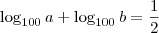 \log_{100} a + \log_{100} b = \frac{1}{2}