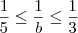 \frac{1}{5} \leq \frac{1}{b} \leq \frac{1}{3} \frac{1}{5} \leq \frac{1}{b} \leq \frac{1}{3}