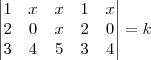 \begin{vmatrix}
1 & x & x & 1 & x\\
2 & 0 & x & 2 & 0\\
3 & 4 & 5 & 3 & 4
\end{vmatrix}=k \begin{vmatrix}
1 & x & x & 1 & x\\
2 & 0 & x & 2 & 0\\
3 & 4 & 5 & 3 & 4
\end{vmatrix}=k