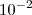 10^{-2}