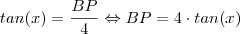 tan(x)=\frac{BP}{4} \Leftrightarrow BP= 4 \cdot tan(x) tan(x)=\frac{BP}{4} \Leftrightarrow BP= 4 \cdot tan(x)