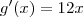 g'(x)=12x g'(x)=12x