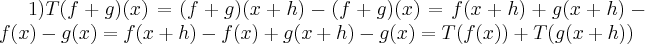 1)T(f+g)(x)=(f+g)(x+h)-(f+g)(x)=f(x+h)+g(x+h)-f(x)-g(x)=f(x+h)-f(x)+g(x+h)-g(x)=T(f(x))+T(g(x+h))