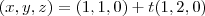 (x,y,z)=(1,1,0)+t(1,2,0)