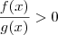\dfrac{f(x)}{g(x)}>0 \dfrac{f(x)}{g(x)}>0