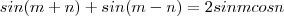 sin(m+n) + sin(m-n) = 2 sin m cos n