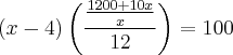 (x - 4)\left(\frac{\frac{1200 + 10x}{x}}{12} \right) = 100