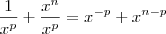 \frac{1}{x^p} + \frac{x^n}{x^p} = x^{-p} + x^{n-p} \frac{1}{x^p} + \frac{x^n}{x^p} = x^{-p} + x^{n-p}