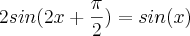 2sin(2x + \frac{ \pi}{2})= sin(x) 2sin(2x + \frac{ \pi}{2})= sin(x)