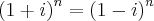 {\left(1+i \right)}^{n}= {\left(1-i \right)}^{n} {\left(1+i \right)}^{n}= {\left(1-i \right)}^{n}