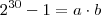 2^{30} - 1 = a \cdot b 2^{30} - 1 = a \cdot b