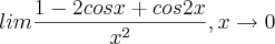 lim \frac{1-2cosx+cos2x}{x^2}, x\rightarrow0