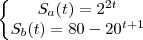 \left\{\begin{matrix}
S_a(t)=2^{2t}\\
S_b(t) = 80 - 20^{t+1}
\end{matrix}\right. \left\{\begin{matrix}
S_a(t)=2^{2t}\\
S_b(t) = 80 - 20^{t+1}
\end{matrix}\right.