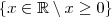 \left \{ x \in \mathbb{R} \setminus x\geq 0 \right \} \left \{ x \in \mathbb{R} \setminus x\geq 0 \right \}