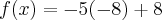 f(x)=-5(-8)+8 f(x)=-5(-8)+8