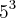 {5}^{3} {5}^{3}
