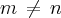m\,\neq\,n m\,\neq\,n